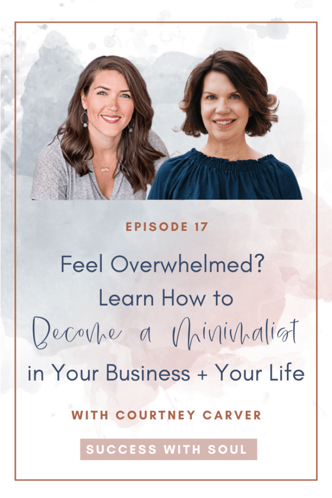 Feel overwhelmed? How to become a minimalist in your life and business.